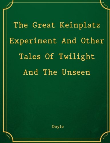 Stock image for The Great Keinplatz Experiment And Other Tales Of Twilight And The Unseen for sale by Revaluation Books