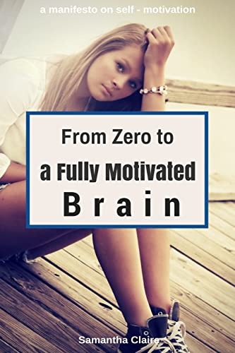 9781974183500: From Zero to a Fully Motivated Brain: a manifesto on self - motivation