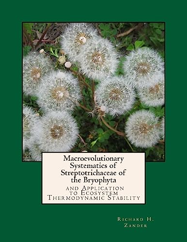 Beispielbild fr Macroevolutionary Systematics of Streptotrichaceae of the Bryophyta: And Application to Ecosystem Thermodynamic Stability zum Verkauf von THE SAINT BOOKSTORE