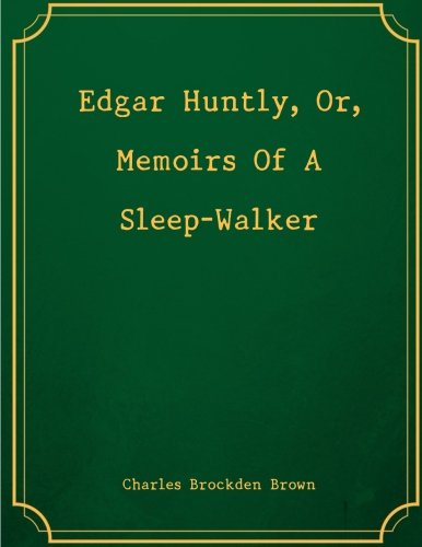 Beispielbild fr Edgar Huntly, Or, Memoirs Of A Sleep-Walker zum Verkauf von Revaluation Books