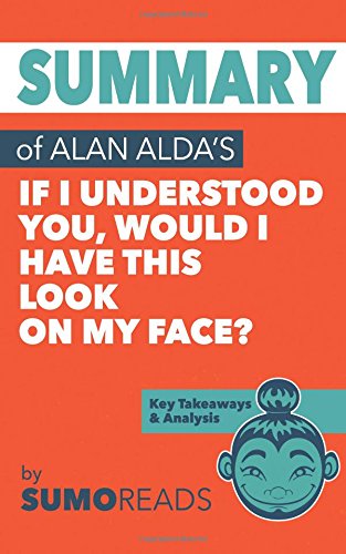 Stock image for Summary of Alan Alda's If I Understood You, Would I Have This Look on My Face?: Key Takeaways & Analysis for sale by Idaho Youth Ranch Books
