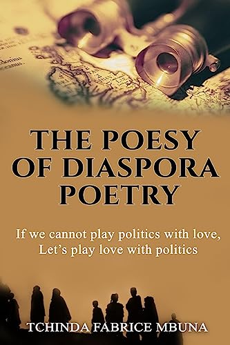 9781974210831: The Poesy of Diaspora Poetry: If We Cannot Play Politics with Love, Let’s Play Love with Politics.