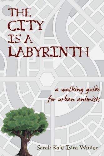 Stock image for The City Is a Labyrinth: A Walking Guide for Urban Animists for sale by Goodwill Books