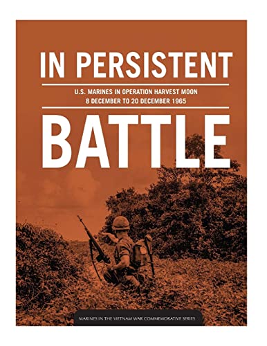 Stock image for In Persistent Battle U. S. Marines in Operation Harvest Moon, 8 December to 20 December 1965 for sale by Michener & Rutledge Booksellers, Inc.