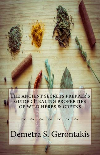 Imagen de archivo de The ancient secrets prepper's guide : Healing properties of wild herbs & greens a la venta por Revaluation Books