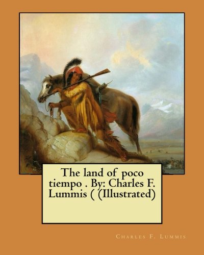 Stock image for The land of poco tiempo . By: Charles F. Lummis ( (Illustrated) for sale by Save With Sam