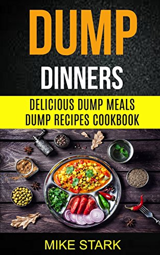 Stock image for Dump Dinners: Delicious Dump Meals Dump Recipes Cookbook for sale by Lucky's Textbooks