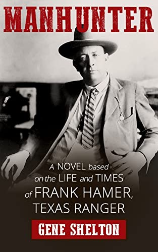Beispielbild fr Manhunter: A Novel Based on the Life and Times of Frank Hamer, Texas Ranger zum Verkauf von KuleliBooks