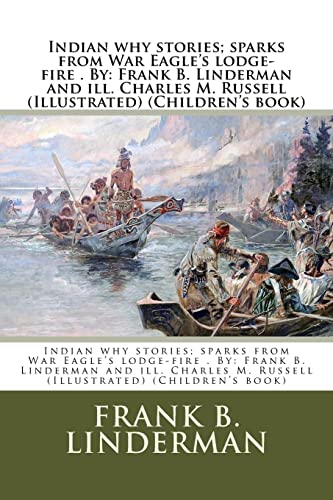9781974272594: Indian why stories; sparks from War Eagle's lodge-fire . By: Frank B. Linderman and ill. Charles M. Russell (Illustrated) (Children's book)