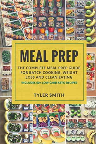 Beispielbild fr Meal Prep: The Complete Meal Prep Guide for Batch Cooking, Weight Loss and Clean Eating - Includes 60+ Low Carb Keto Recipes zum Verkauf von ThriftBooks-Atlanta