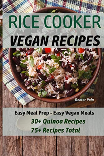 Stock image for Rice Cooker Vegan Recipes: Easy Meal Prep - Easy Vegan Meals - 30+ Quinoa Recipes - 75+ Recipes Total (Vegan Rice Cooker Recipes) for sale by Revaluation Books