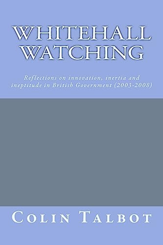 Stock image for Whitehall Watching: - reflections on innovation, inertia and ineptitude in British government (2003-2008) for sale by Redux Books