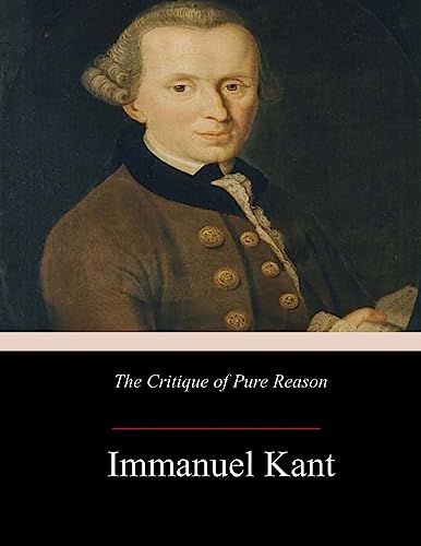 The Critique of Pure Reason - Kant, Immanuel