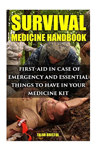 

Survival Medicine Handbook : First-aid in Case of Emergency and Essential Things to Have in Your Medicine Kit