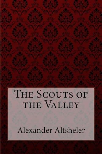 9781974318834: The Scouts of the Valley Joseph Alexander Altsheler