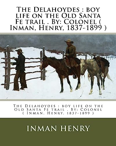 Beispielbild fr The Delahoydes: boy life on the Old Santa Fe trail . By: Colonel ( Inman, Henry, 1837-1899 ) zum Verkauf von THE SAINT BOOKSTORE