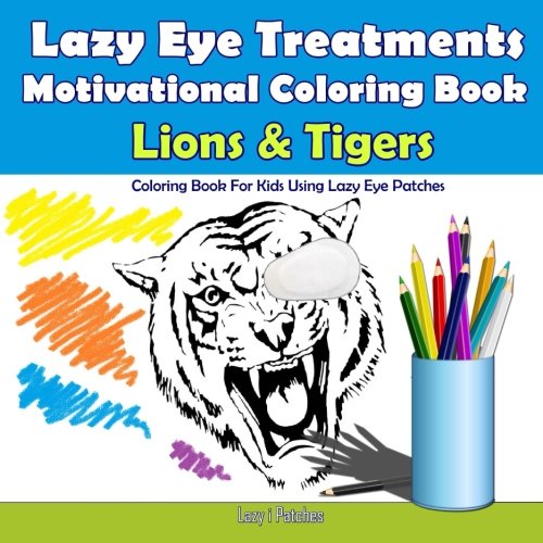 Imagen de archivo de Lions & Tigers - Motivational Coloring Book For Lazy Eye Treatments: 30 Coloring Pages - Reward Book for Kids with Amblyopia Treatment a la venta por Revaluation Books