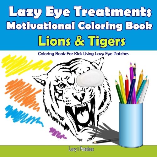 Stock image for Lions & Tigers - Motivational Coloring Book For Lazy Eye Treatments: 30 Coloring Pages - Reward Book for Kids with Amblyopia Treatment for sale by Revaluation Books