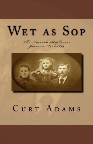 Imagen de archivo de Wet as Sop: The Amanda Stephenson Journals 1890?1899: Volume 1 a la venta por Revaluation Books