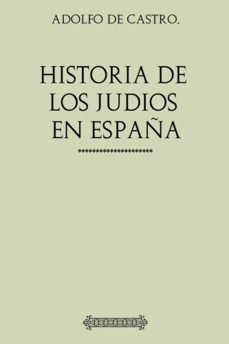 Beispielbild fr Historia de los Judos en Espaa: Desde los tiempos de su establecimiento hasta el siglo XIX zum Verkauf von Revaluation Books