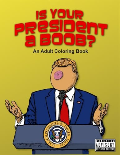 9781974344420: Is Your President A Boob?: An Adult Coloring Book