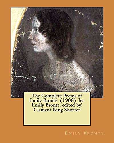 Stock image for The Complete Poems of Emily Brontë (1908) by: Emily Bronte, Edited by: Clement King Shorter for sale by Better World Books: West