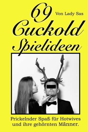 Beispielbild fr 69 Cuckold Spielideen: Prickelnder Spa fr Hotwives und ihre gehrnten Mnner zum Verkauf von medimops