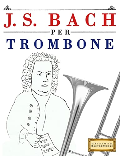 9781974355044: J. S. Bach per Trombone: 10 Pezzi Facili per Trombone Libro per Principianti