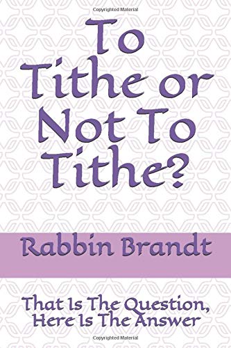 Imagen de archivo de To Tithe or Not To Tithe?: That Is The Question, Here Is The Answer: Volume 10 (From The Heart of The Rabbis) a la venta por Revaluation Books