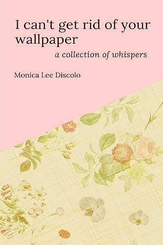 Beispielbild fr I can't get rid of your wallpaper: a collection of whispers zum Verkauf von ThriftBooks-Atlanta