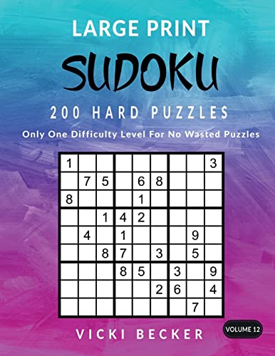 9781974370375: Large Print Sudoku 200 Hard Puzzles: Only One Difficulty Level For No Wasted Puzzles (Large Print Sudoku Puzzles) (Volume 12)