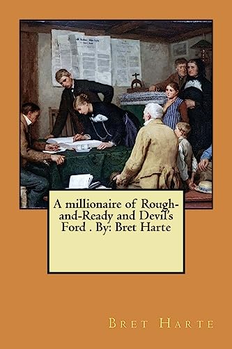 9781974379453: A millionaire of Rough-and-Ready and Devil's Ford . By: Bret Harte