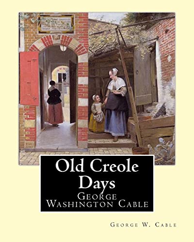 Beispielbild fr Old Creole Days. By: George W. Cable: George Washington Cable (October 12, 1844 - January 31, 1925) was an American novelist notable for the realism . life in his native New Orleans, Louisiana. zum Verkauf von SecondSale