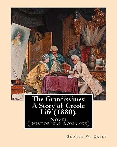 Imagen de archivo de The Grandissimes: A Story of Creole Life (1880). By: George W. Cable: Novel ( historical romance) a la venta por ThriftBooks-Atlanta