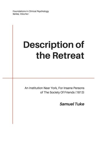 Beispielbild fr Description of the Retreat, an Institution Near York, For Insane Persons of The Society of Friends: Volume 1 (Foundations in Clinical Psychology) zum Verkauf von WorldofBooks