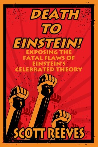Stock image for Death to Einstein!: Exposing the Fatal Flaws of Einstein's Celebrated Theory for sale by Decluttr