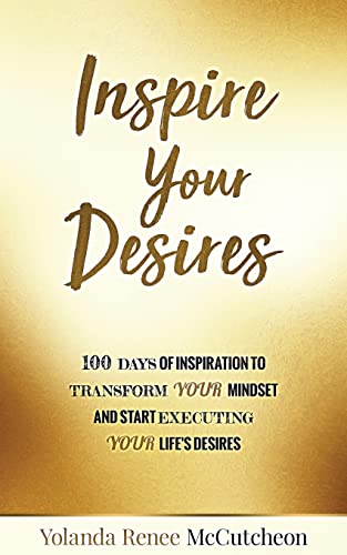 Stock image for Inspire Your Desires: 100 Days of Inspiration to Transform Your Mindset and Start Executing Your Life's Desires for sale by THE SAINT BOOKSTORE