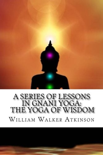 Imagen de archivo de A Series of Lessons in Gnani Yoga: The Yoga of Wisdom a la venta por AwesomeBooks