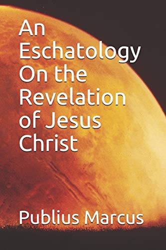 Stock image for An Eschatology of the Revelation of Jesus Christ for sale by Revaluation Books