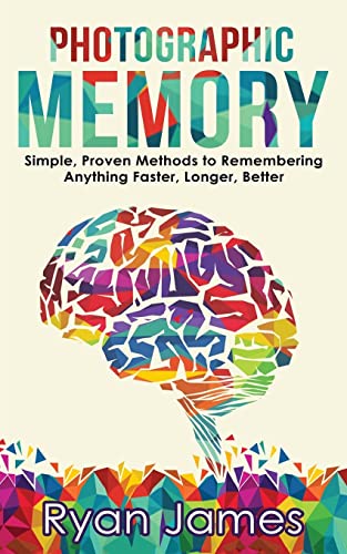 9781974411344: Photographic Memory: Simple, Proven Methods to Remembering Anything Faster, Longer, Better: Volume 1 (Accelerated Learning Series)