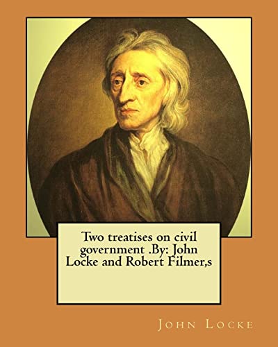 9781974413096: Two treatises on civil government .By: John Locke and Robert Filmer,s