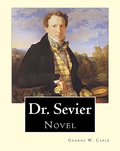 Stock image for Dr. Sevier By: George W. Cable: "Dr Sevier" from George Washington Cable. American novelist notable for the realism of his portrayals of Creole life in his native New Orleans, Louisiana (1844-1925). for sale by THE SAINT BOOKSTORE