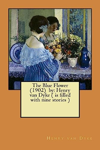 Stock image for The Blue Flower (1902) by: Henry van Dyke ( is filled with nine stories ) for sale by ThriftBooks-Dallas