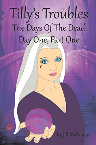 Imagen de archivo de Tilly's Troubles: The Days Of The Dead, Day One, Part One a la venta por Revaluation Books