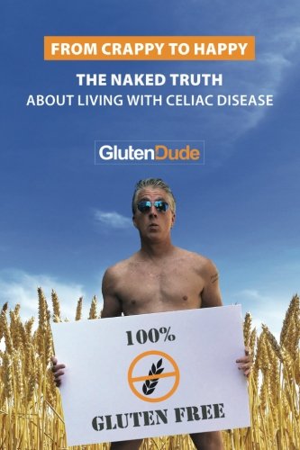 Imagen de archivo de From Crappy to Happy: The Naked Truth About Living With Celiac Disease a la venta por AwesomeBooks