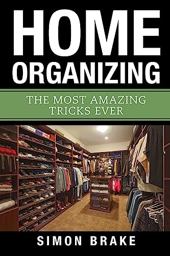 9781974430338: Home Organizing: The Most Amazing Tricks Ever (Interior Design, Home Organizing, Home Cleaning, Home Living, Home Construction, Home Design) (Volume 11)