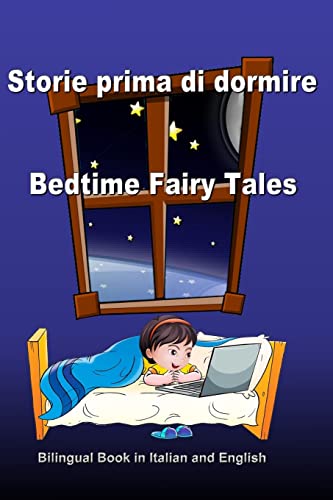 9781974432004: Storie prima di dormire. Bedtime Fairy Tales. Bilingual Book in Italian and English: Dual Language Stories. Edizione Bilingue (Inglese - Italiano)