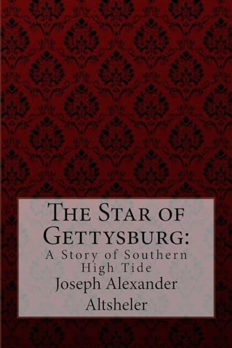 Stock image for The Star of Gettysburg: A Story of Southern High Tide Joseph Alexander Altsheler for sale by THE SAINT BOOKSTORE