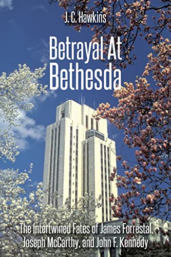 Stock image for Betrayal At Bethesda: The Intertwined Fates of James Forrestal, Joseph McCarthy, and John F. Kennedy for sale by Bulk Book Warehouse