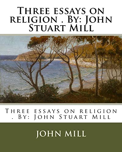 9781974466320: Three essays on religion . By: John Stuart Mill